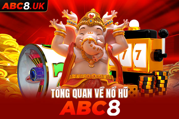 Giới thiệu tổng quan về sân cược nổ hũ ABC8