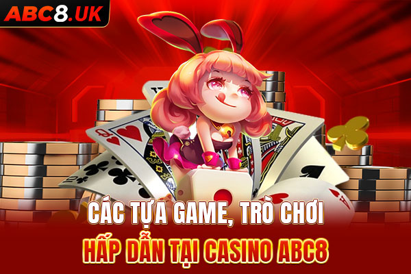 Các tựa game hấp dẫn tại sảnh Casino ABC8