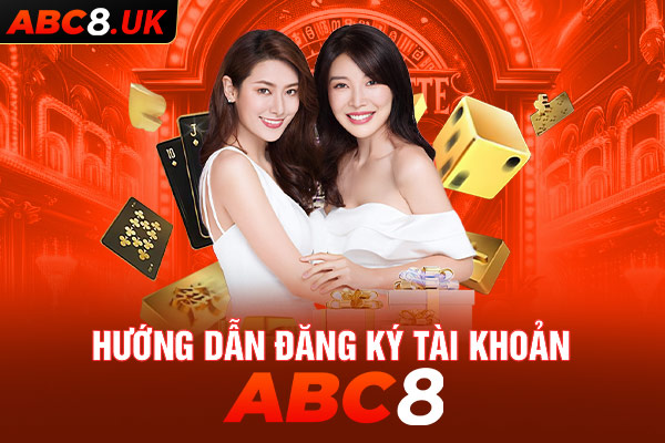 Hướng dẫn cược thủ cách đăng ký tài khoản tại ABC8