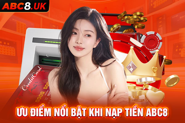 Những ưu điểm nổi bật khi người chơi nạp tiền ABC8