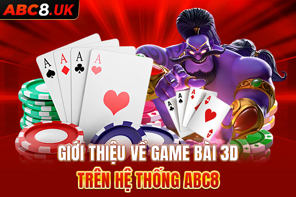 Khái quát thông tin cơ bản về sảnh game bài 3D tại ABC8 