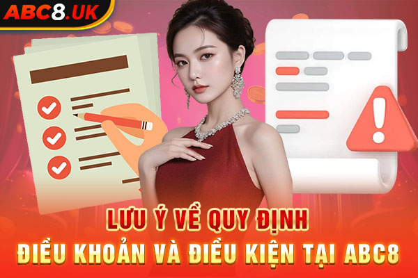 Một số lưu ý về quy định điều khoản và điều kiện tại ABC8