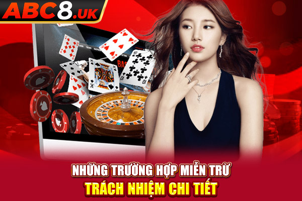 Những trường hợp miễn trừ trách nhiệm tại ABC8 chi tiết