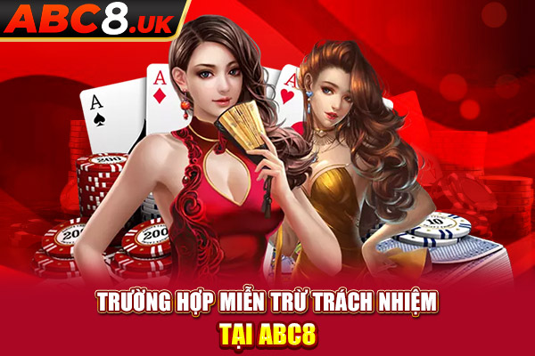 Trường hợp miễn trừ trách nhiệm tại nhà cái ABC8